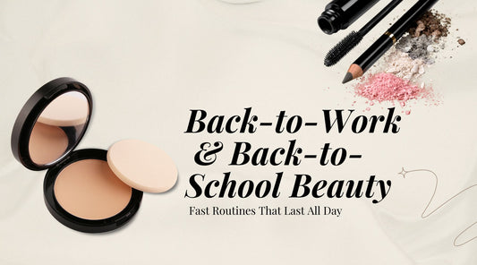 Back-to-Work & Back-to-School Beauty: Fast Routines That Last All Day