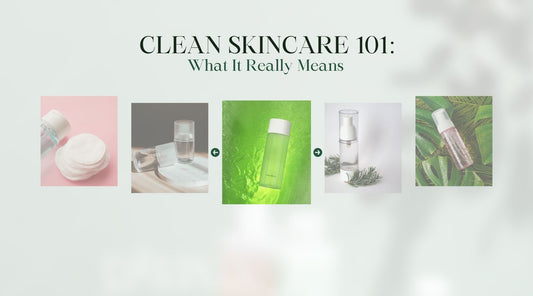 Clean Skincare 101: What It Really Means 🌿