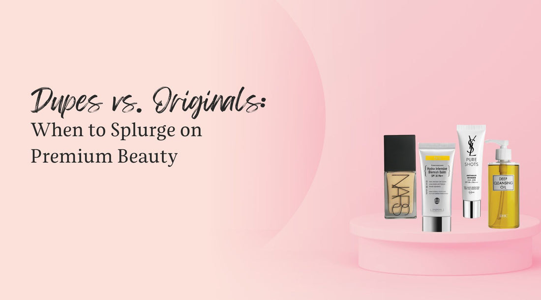 Dupes vs. Originals: When to Splurge on Premium Beauty